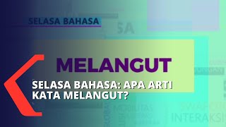 Selasa Bahasa: Apa Sih Arti Kata Melangut?