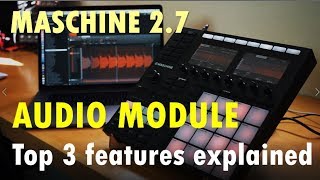 Tutorial: Audio Module in Maschine 2.7  - Top 3 features explained