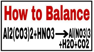 How to balance Al2(CO3)3+HNO3=Al(NO3)3+CO2+H2O|Chemical equation Al2(CO3)3+HNO3=Al(NO3)3+CO2+H2O