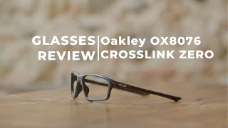Oakley OX8076 Crosslink Zero Eyeglasses Review - Cool and Durable Glasses