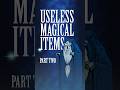 USELESS MAGICAL ITEMS 2