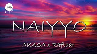 NAIYYO | AKASA X Raftaar - Lyrical | Lyrical Nation