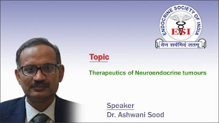 Therapeutics of Neuroendocrine tumours by Dr. Ashwani Sood