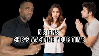 5 Signs She’s Wasting Your Time | Things Women Say & What It Actually Means