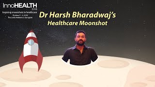 Dr Harsh Bharadwaj | Healthcare Moonshot | InnoHEALTH 2018