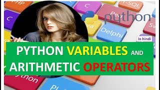 PYTHON VARIABLES AND ARITHMETIC OPERATORS TUTORIAL 2 (IN HINDI)
