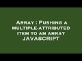 Array : Pushing a multiple-attributed item to an array JAVASCRIPT