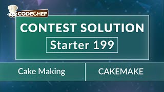 Cake Making | CAKEMAKE | Starter 199 | CodeChef Official Solution