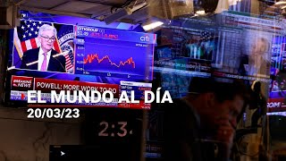 #ElMundoAlDía | 20/03/23: Aceleran medidas para EVITAR un DESASTRE financiero GLOBAL