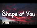 Shape of You - Ed Sheeran (Lyrics) || Charlie Puth, Shawn Mendes, Ellie Goulding (Mix)