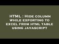 HTML : Hide column while exporting to excel from html table using javascript