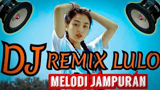 REMIX DJ LULO MELODI JAMPURAN