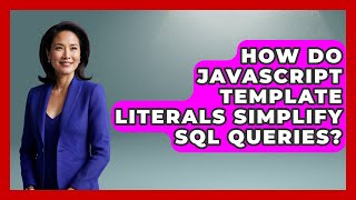 How Do JavaScript Template Literals Simplify SQL Queries? - JavaScript Toolkit