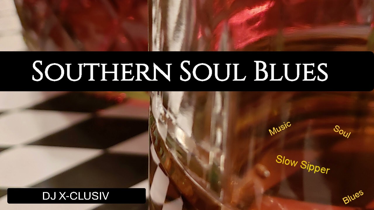 SOUTHERN SOUL BLUES #djxclusiv #blues #southernsoul - YouTube