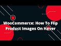 WooCommerce: How To Flip Product Images On Hover