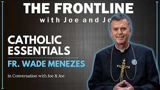 INTERVIEW: Fr. Wade Menezes - Catholic Essentials | In Conversation with Joe \u0026 Joe