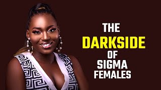 The darkside of being a sigma female