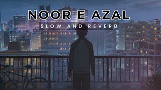 Noor e Azal Slow + Reverb l Noor E Azal Hamd by Atif Aslam and Abida Parveen| Mind Tender