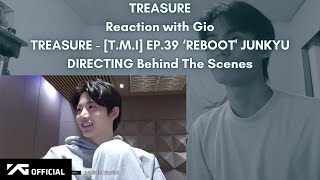 TREASURE Reaction with Gio TREASURE - [T.M.I] EP.39 ‘REBOOT' JUNKYU DIRECTING Behind The Scenes