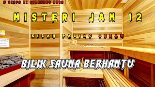 Misteri Jam 12 - Kisah Paling Seram | Bilik Sauna Berhantu