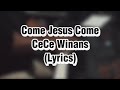 Come Jesus Come - CeCe Winans (Lyrics)