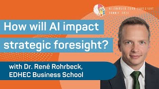 How will AI impact strategic foresight? Dr. René Rohrbeck, EDHEC Chair @AI & Foresight Summit 2022