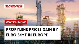 Propylene Prices Gain By Euro 5/MT In Europe