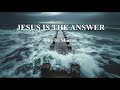 Jesus Is The Answer