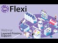 Flexi Webinar - Layered Printing Support