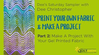 Dee's Saturday Sampler – Print Your Own Fabric & Make A Project, Part 2