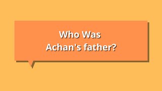 Who Was Achan's father? - Contradictions in Torah / Tanakh / Hebrew Bible H12