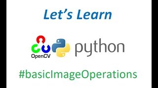 Let's Learn OpenCV-Python: Basic Operations on Image