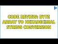 Code Review: Byte Array to Hexadecimal String Conversion (2 Solutions!!)