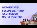 Introducing Microsoft Mesh: Building multi-user 3D experiences for the workplace