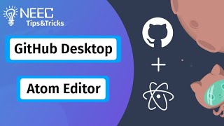 GitHub Desktop + Atom Text Editor | NEEC Tips&Tricks