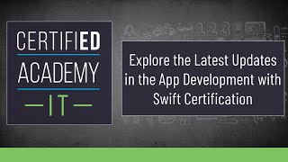 CERTIFIED Academy-IT: Explore the Latest Updates in the App Development with Swift Certification