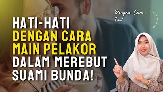 WASPADA! BEGINI CARA LICIK PELAKOR MEREBUT SUAMI BUNDA!