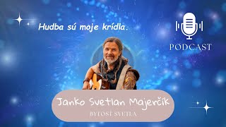 ✨Podcast s Bytosťou Svetla✨ - Janko Svetlan Majerčík,  hudobník, muž s veľkým srdcom ❤️