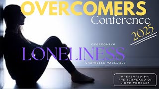 Overcoming Loneliness // Sister Gabrielle Ragsdale // Overcomers Conference 2025 // The Standard of