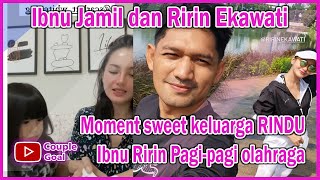 ibnu jamil ririn, Moment sweet keluarga rindu, ibnu ririn pagi-pagi olahraga