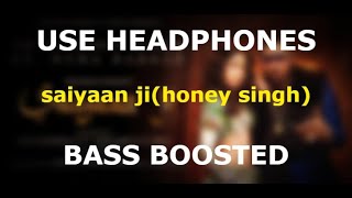Saiyaan Ji -Yo Yo Honey Singh(Bass Boosted)Neha Kakkar|Nushrratt Bharuccha(saiyaan ji bass boosted)