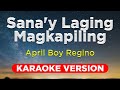 Karaoke ||  SANA'Y LAGING MAGKAPILING - April Boy Regino (HQ KARAOKE VERSION with lyrics)   || Reyn