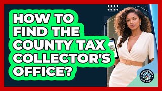 How to Find the County Tax Collector's Office?