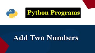 Python Tutorial : How to Add Two Numbers | Beginner's Guide to Python Programming