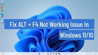 Fix ALT + F4 Not Working Issue In Windows 11/10