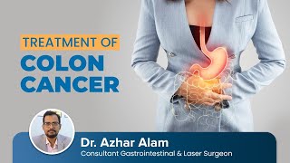 Colon Cancer Treatment | Dr Azhar Alam
