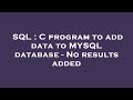 SQL : C program to add data to MYSQL database - No results added