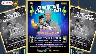 LIVE GLONGGONG BERSHOLAWAT 2024 - HALAL BIHALAL HARI RAYA IDUL FITRI 1445H - SAYYID SYAUQI BILFAQIH