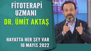 Hayatta Her Şey Var 10 Mayıs 2022 / Dr. Ümit Aktaş