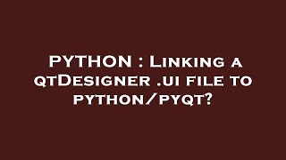 PYTHON : Linking a qtDesigner .ui file to python/pyqt?